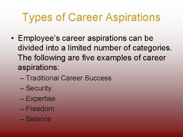 Types of Career Aspirations • Employee’s career aspirations can be divided into a limited