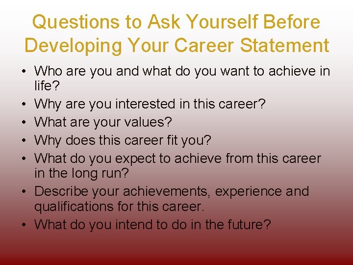 Questions to Ask Yourself Before Developing Your Career Statement • Who are you and