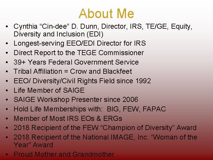 About Me • Cynthia “Cin-dee” D. Dunn, Director, IRS, TE/GE, Equity, Diversity and Inclusion