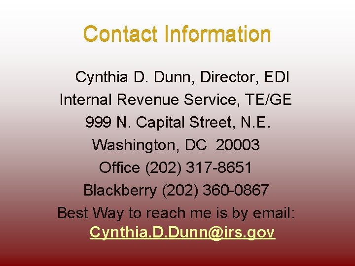 Contact Information Cynthia D. Dunn, Director, EDI Internal Revenue Service, TE/GE 999 N. Capital
