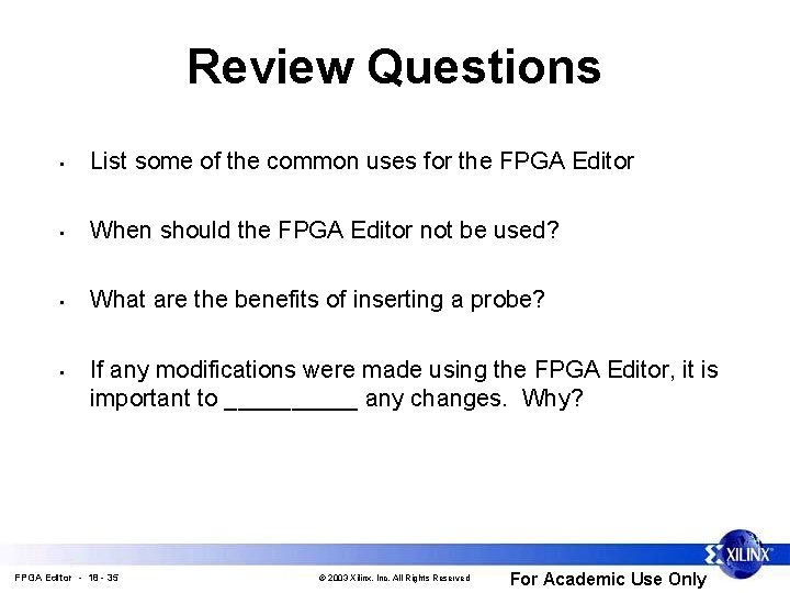 Review Questions • List some of the common uses for the FPGA Editor •