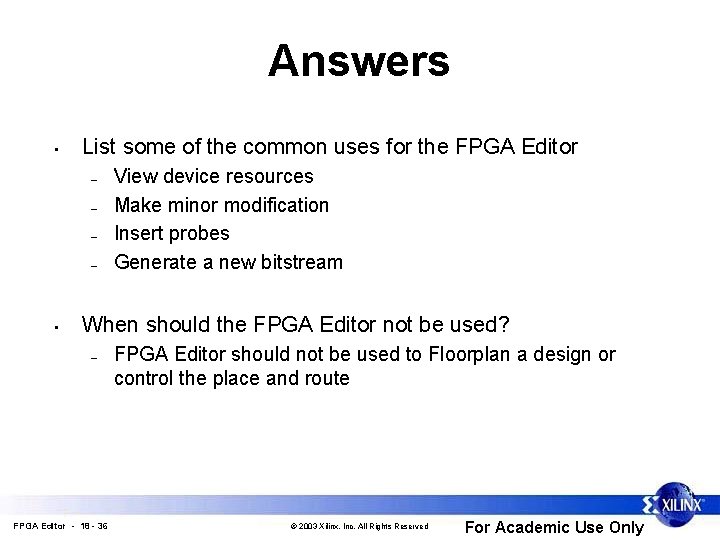 Answers • List some of the common uses for the FPGA Editor – –