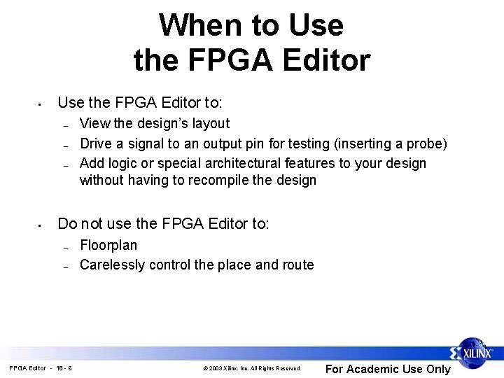 When to Use the FPGA Editor • Use the FPGA Editor to: – –