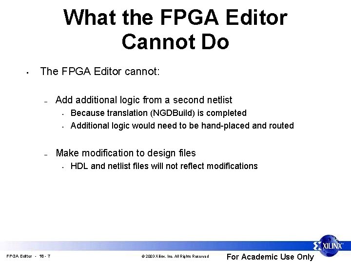 What the FPGA Editor Cannot Do • The FPGA Editor cannot: – Add additional