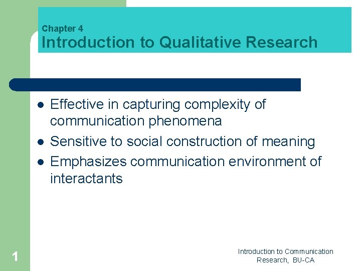 Chapter 4 Introduction to Qualitative Research l l l 1 Effective in capturing complexity