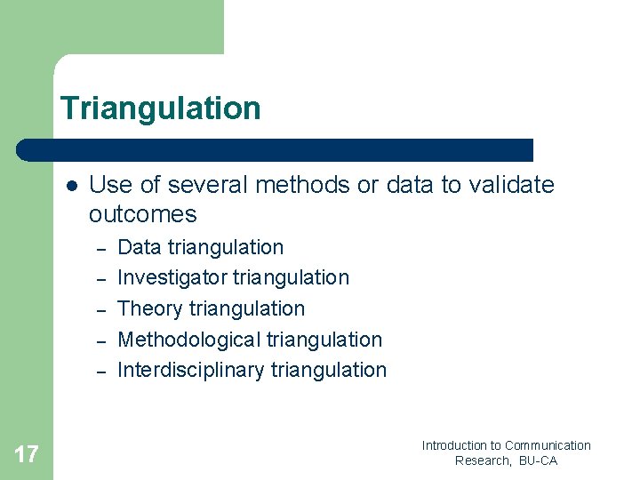 Triangulation l Use of several methods or data to validate outcomes – – –