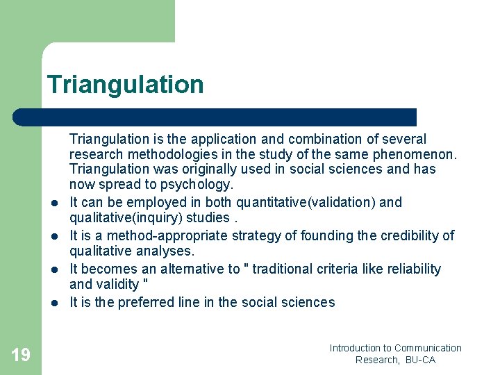 Triangulation l l 19 Triangulation is the application and combination of several research methodologies