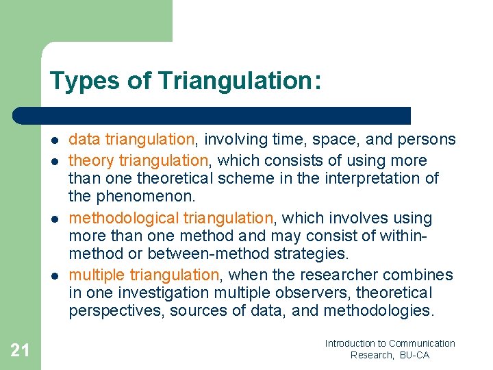 Types of Triangulation: l l 21 data triangulation, involving time, space, and persons theory
