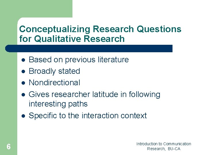 Conceptualizing Research Questions for Qualitative Research l l l 6 Based on previous literature
