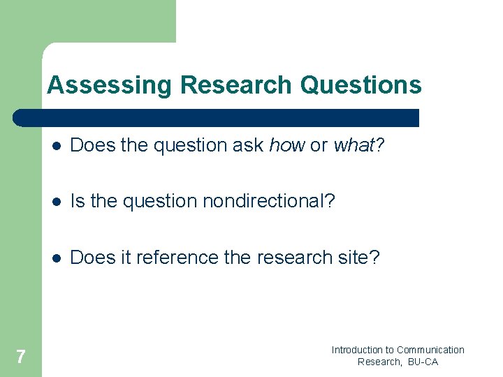 Assessing Research Questions 7 l Does the question ask how or what? l Is