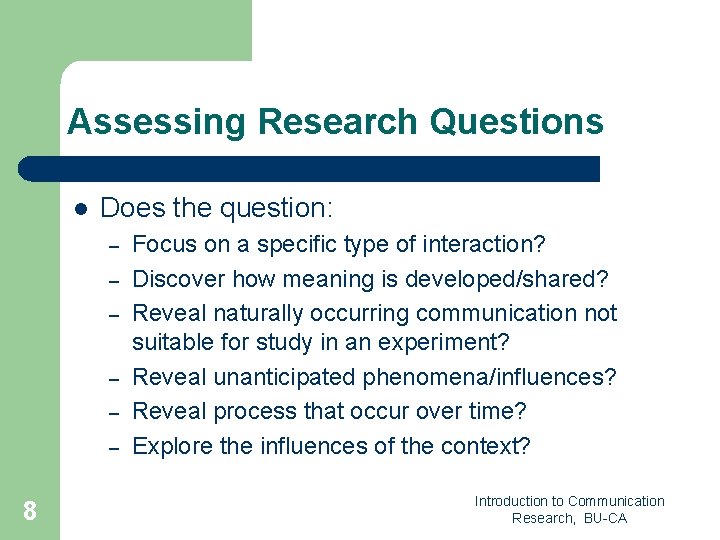 Assessing Research Questions l Does the question: – – – 8 Focus on a