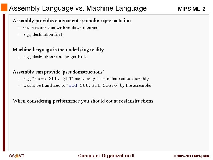 Assembly Language vs. Machine Language MIPS ML 2 Assembly provides convenient symbolic representation -
