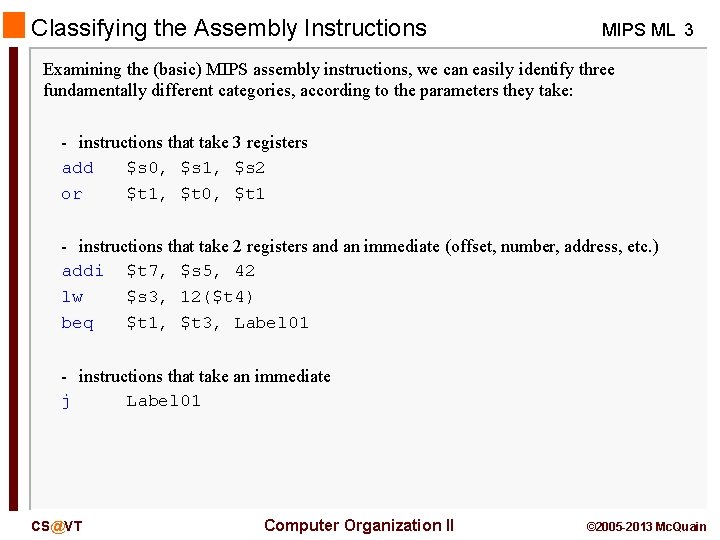 Classifying the Assembly Instructions MIPS ML 3 Examining the (basic) MIPS assembly instructions, we