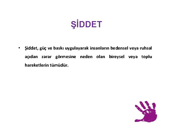 ŞİDDET • Şiddet, güç ve baskı uygulayarak insanların bedensel veya ruhsal açıdan zarar görmesine