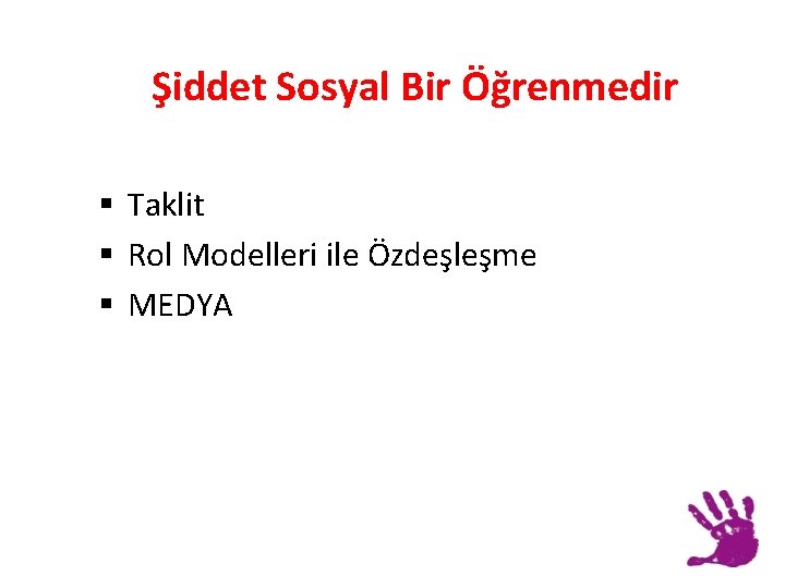 Şiddet Sosyal Bir Öğrenmedir § Taklit § Rol Modelleri ile Özdeşleşme § MEDYA 