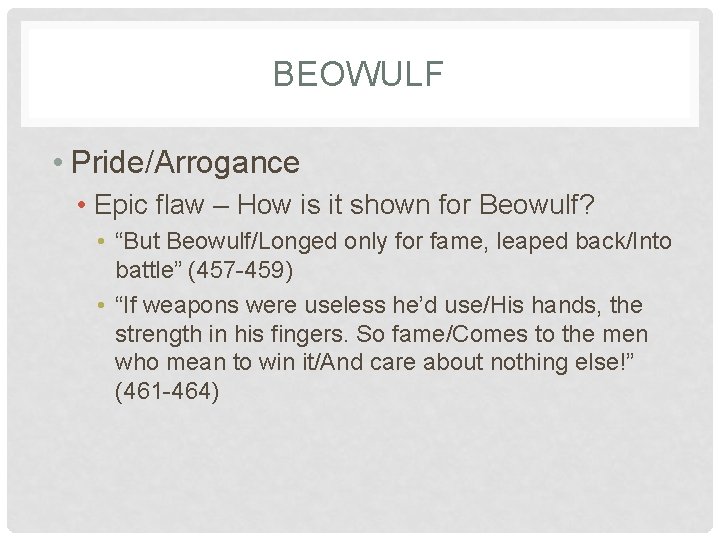 BEOWULF • Pride/Arrogance • Epic flaw – How is it shown for Beowulf? •
