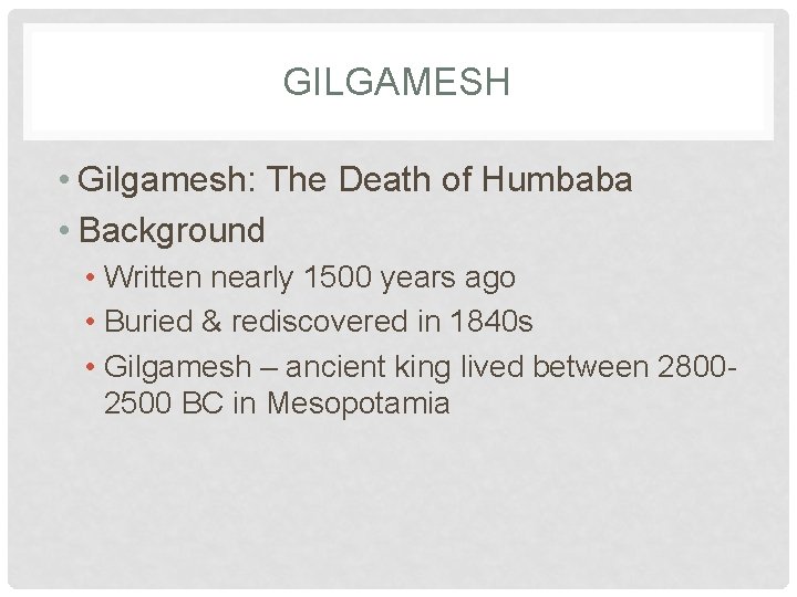 GILGAMESH • Gilgamesh: The Death of Humbaba • Background • Written nearly 1500 years