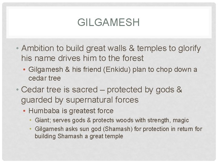 GILGAMESH • Ambition to build great walls & temples to glorify his name drives