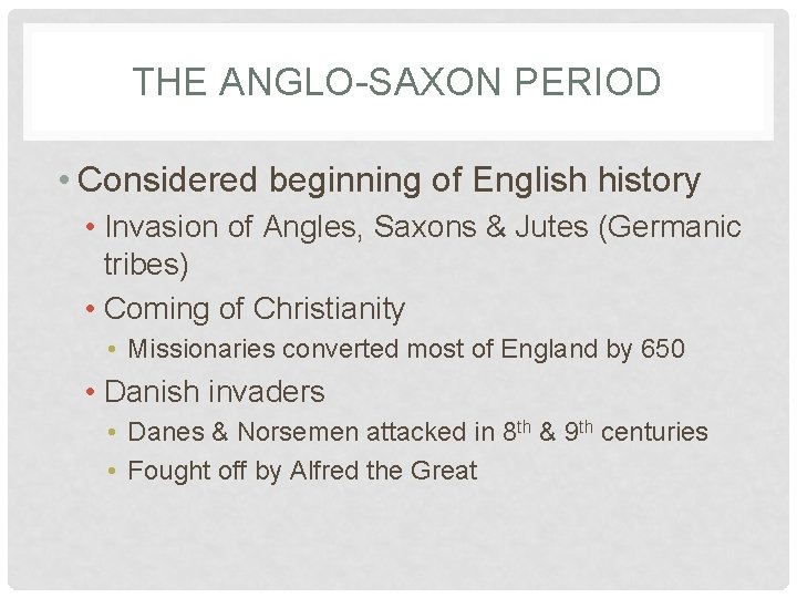 THE ANGLO-SAXON PERIOD • Considered beginning of English history • Invasion of Angles, Saxons