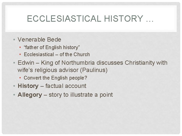 ECCLESIASTICAL HISTORY … • Venerable Bede • “father of English history” • Ecclesiastical –