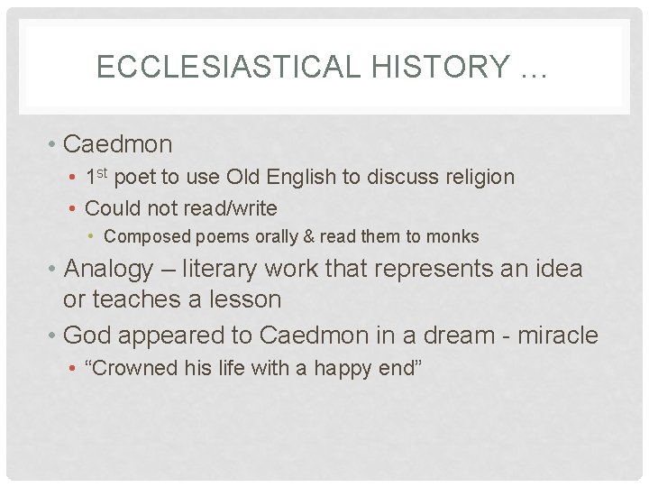 ECCLESIASTICAL HISTORY … • Caedmon • 1 st poet to use Old English to