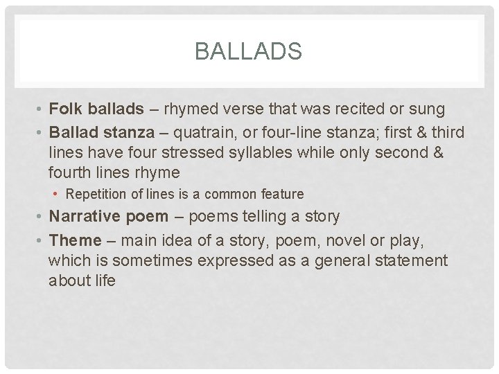 BALLADS • Folk ballads – rhymed verse that was recited or sung • Ballad