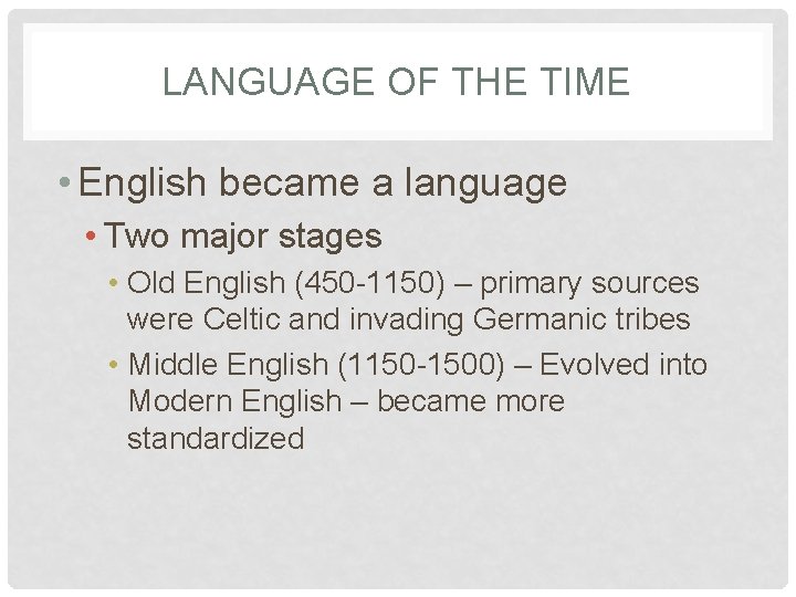 LANGUAGE OF THE TIME • English became a language • Two major stages •