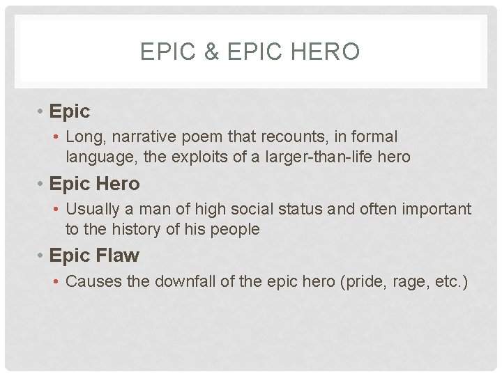 EPIC & EPIC HERO • Epic • Long, narrative poem that recounts, in formal