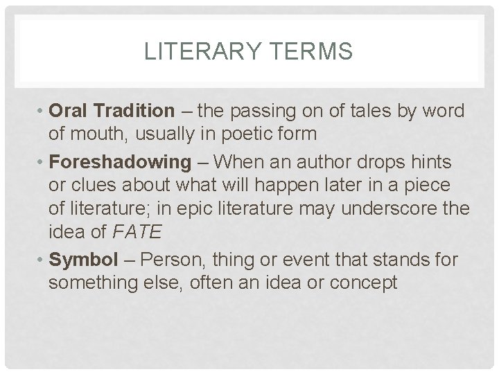 LITERARY TERMS • Oral Tradition – the passing on of tales by word of
