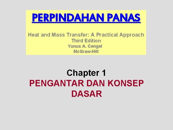 PERPINDAHAN PANAS Heat and Mass Transfer: A Practical Approach Third Edition Yunus A. Cengel