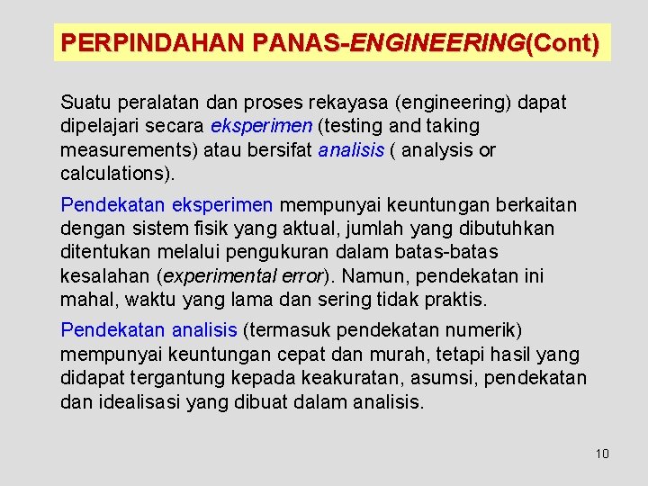 PERPINDAHAN PANAS-ENGINEERING(Cont) Suatu peralatan dan proses rekayasa (engineering) dapat dipelajari secara eksperimen (testing and