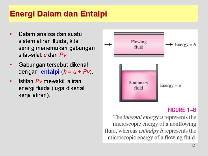 Energi Dalam dan Entalpi • Dalam analisa dari suatu sistem aliran fluida, kita sering