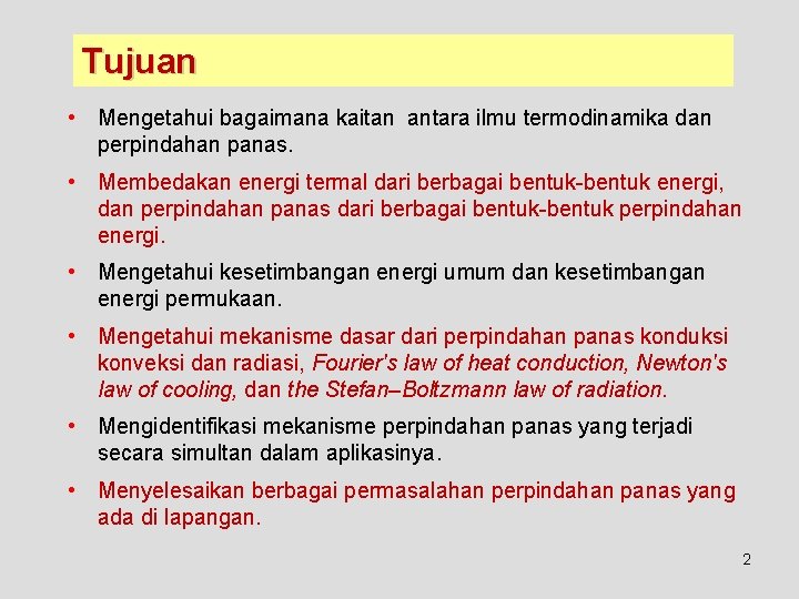 Tujuan • Mengetahui bagaimana kaitan antara ilmu termodinamika dan perpindahan panas. • Membedakan energi