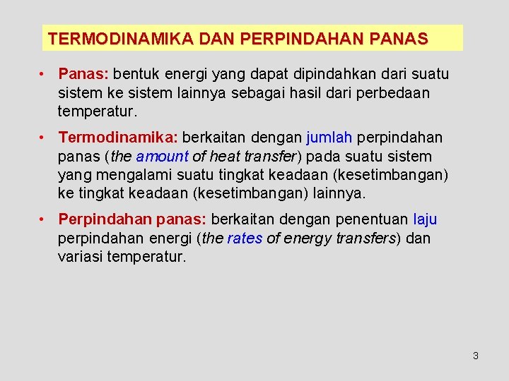 TERMODINAMIKA DAN PERPINDAHAN PANAS • Panas: bentuk energi yang dapat dipindahkan dari suatu sistem