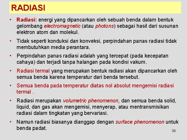 RADIASI • Radiasi: energi yang dipancarkan oleh sebuah benda dalam bentuk gelombang electromagnetic (atau