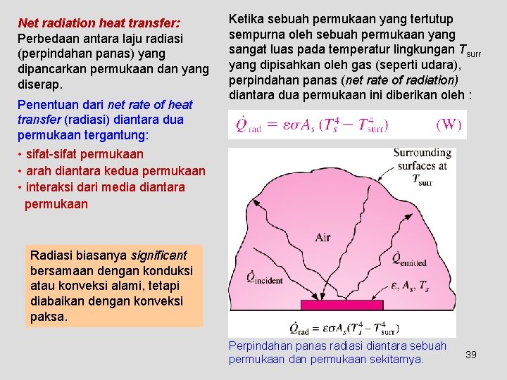 Net radiation heat transfer: Perbedaan antara laju radiasi (perpindahan panas) yang dipancarkan permukaan dan