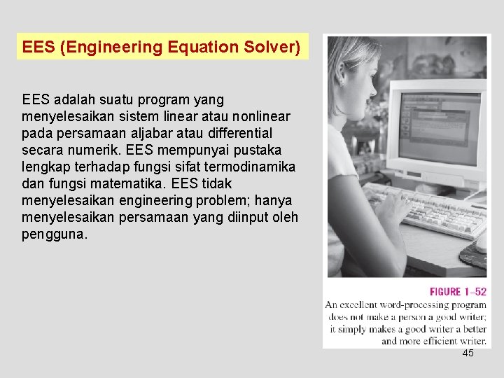 EES (Engineering Equation Solver) EES adalah suatu program yang menyelesaikan sistem linear atau nonlinear