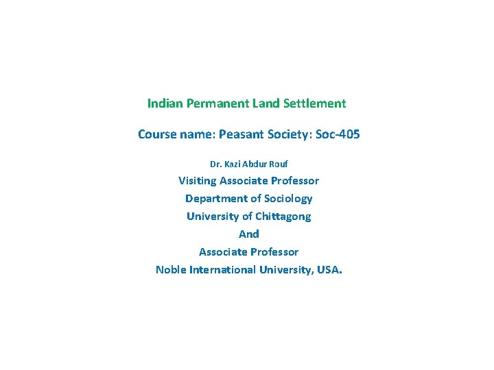 Indian Permanent Land Settlement Course name: Peasant Society: Soc-405 Dr. Kazi Abdur Rouf Visiting