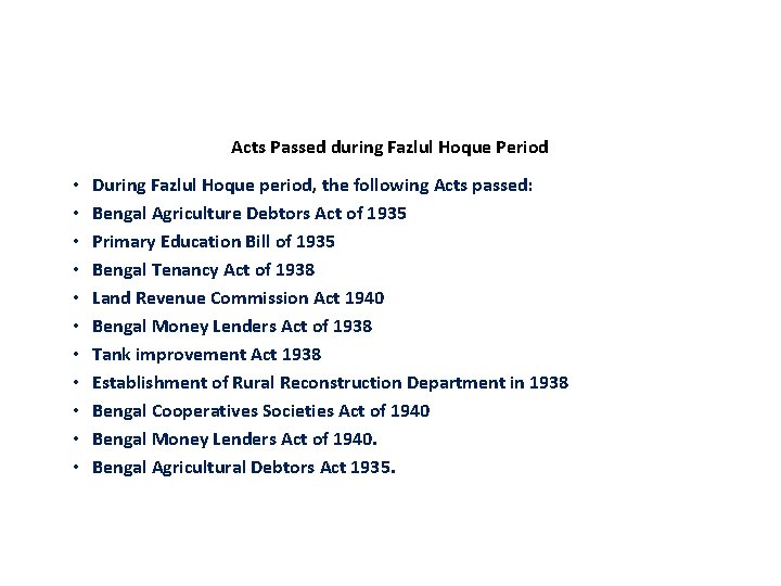 Acts Passed during Fazlul Hoque Period • • • During Fazlul Hoque period, the