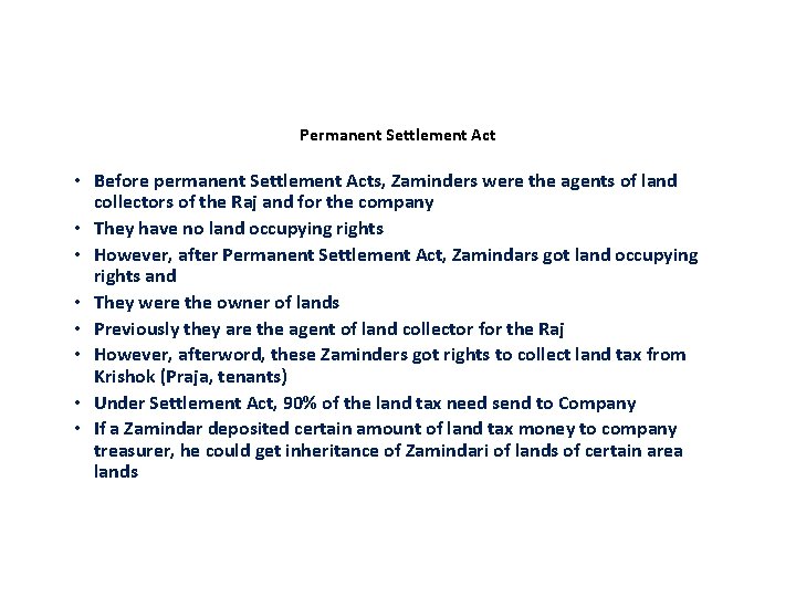 Permanent Settlement Act • Before permanent Settlement Acts, Zaminders were the agents of land