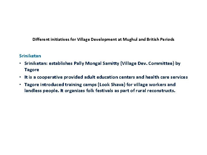 Different initiatives for Village Development at Mughul and British Periods Sriniketan • Sriniketan: establishes