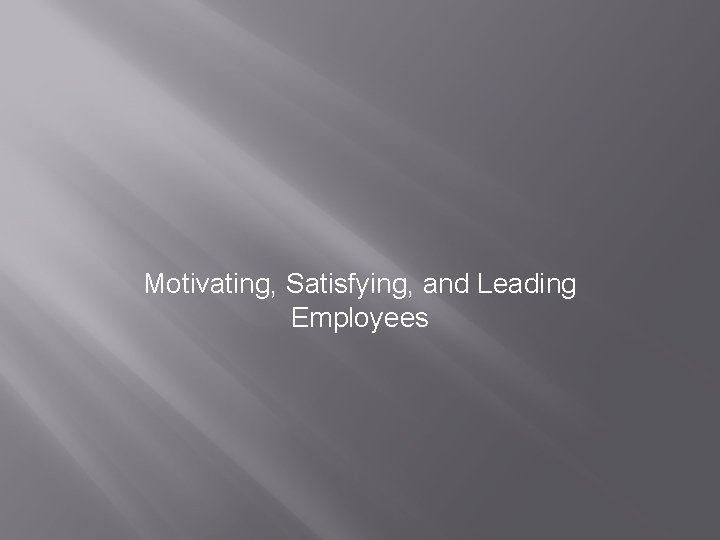 Motivating, Satisfying, and Leading Employees 