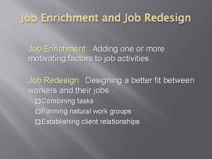 Job Enrichment and Job Redesign Job Enrichment: Adding one or more motivating factors to