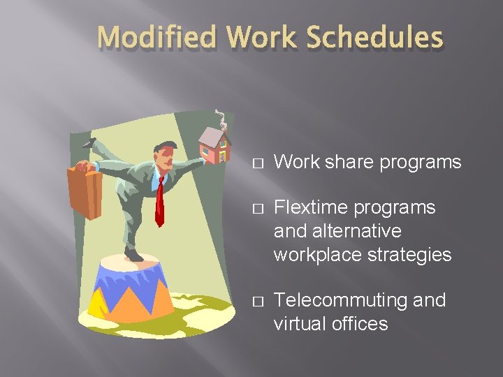Modified Work Schedules � Work share programs � Flextime programs and alternative workplace strategies