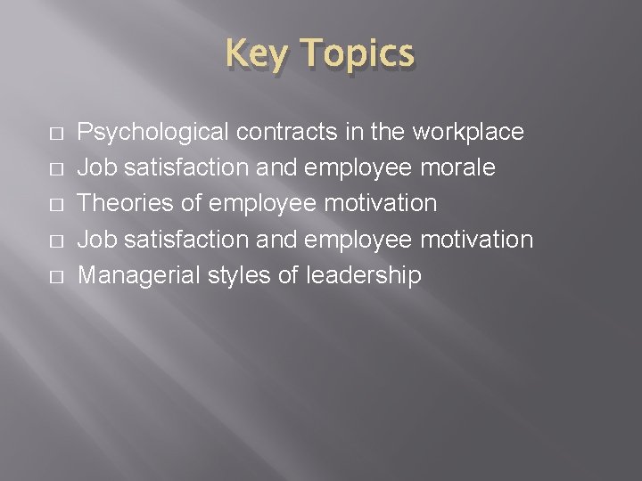 Key Topics � � � Psychological contracts in the workplace Job satisfaction and employee