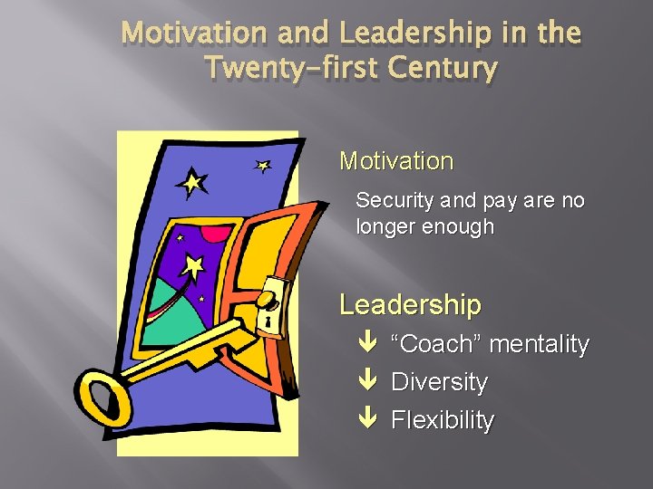 Motivation and Leadership in the Twenty-first Century Motivation Security and pay are no longer