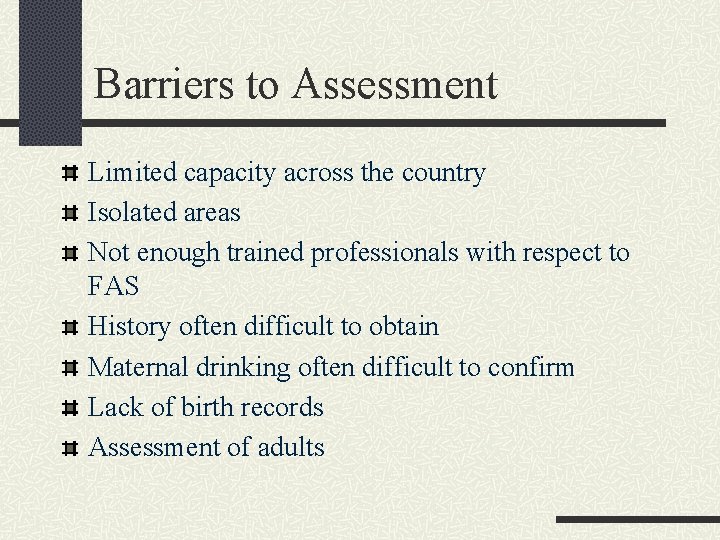 Barriers to Assessment Limited capacity across the country Isolated areas Not enough trained professionals