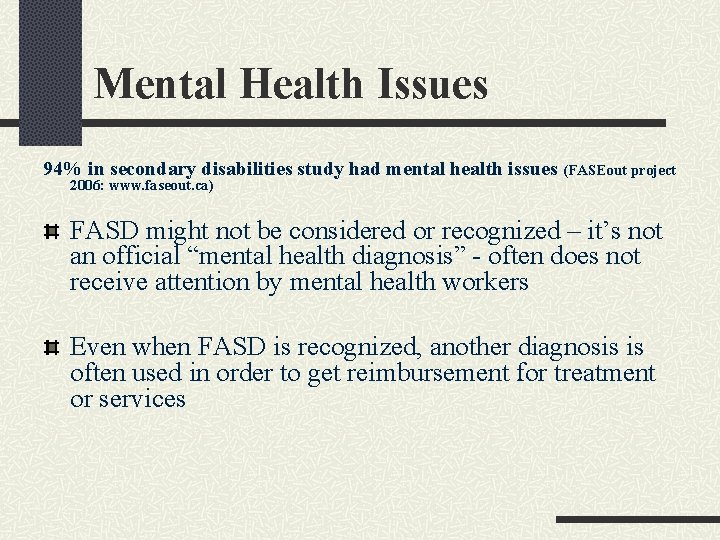Mental Health Issues 94% in secondary disabilities study had mental health issues (FASEout project