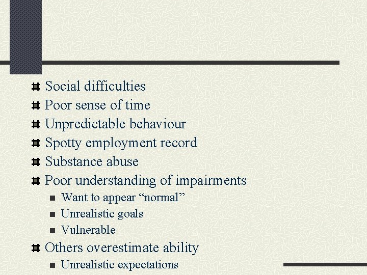 Social difficulties Poor sense of time Unpredictable behaviour Spotty employment record Substance abuse Poor