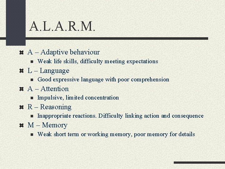 A. L. A. R. M. A – Adaptive behaviour n Weak life skills, difficulty